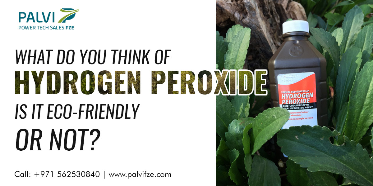 What do you think of Hydrogen Peroxide is it Eco-Friendly or not?